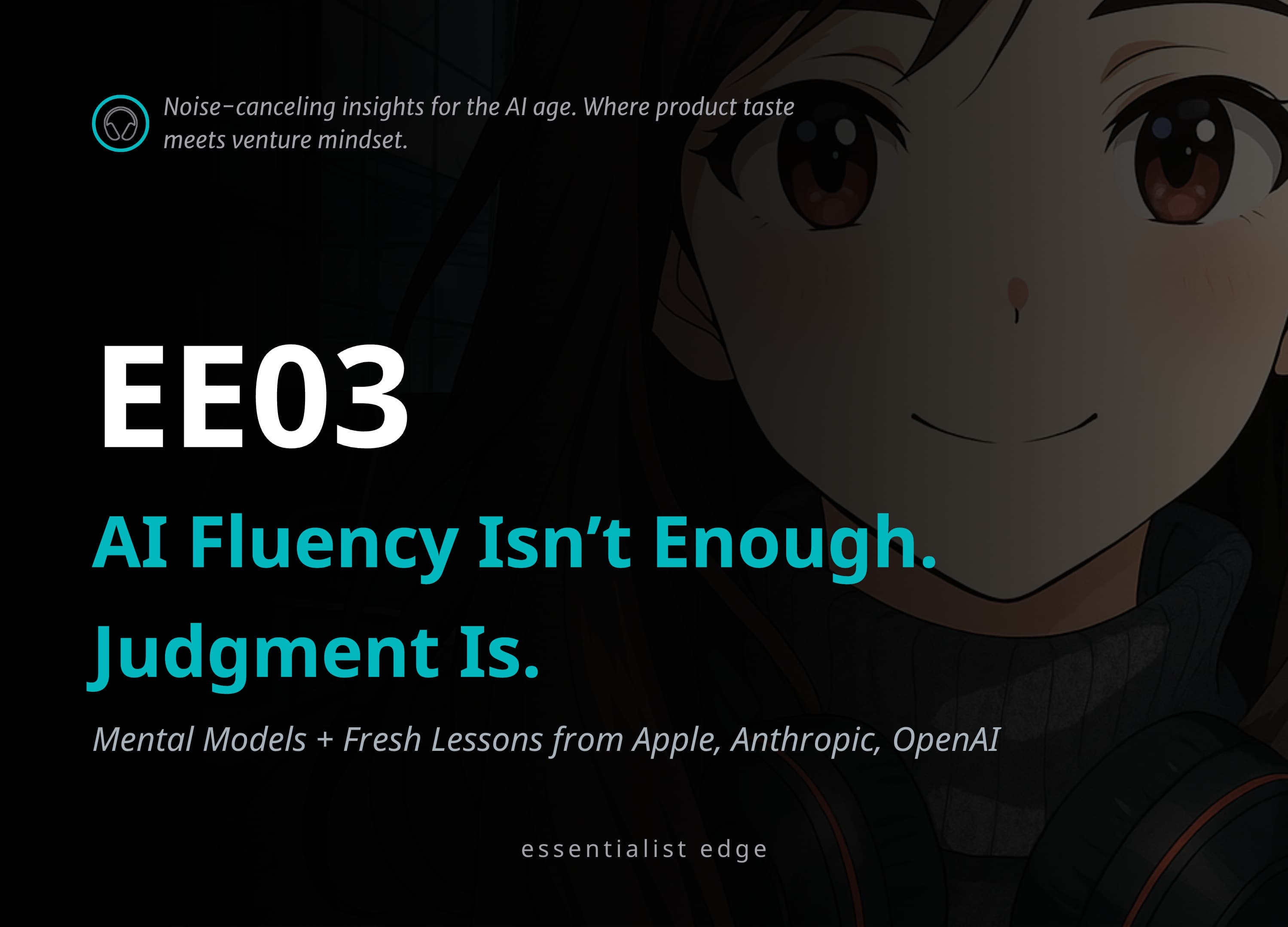 EE03 • AI Fluency Isn’t Enough. Judgment Is.